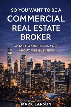 SO YOU WANT TO BE A COMMERCIAL REAL ESTATE BROKER?